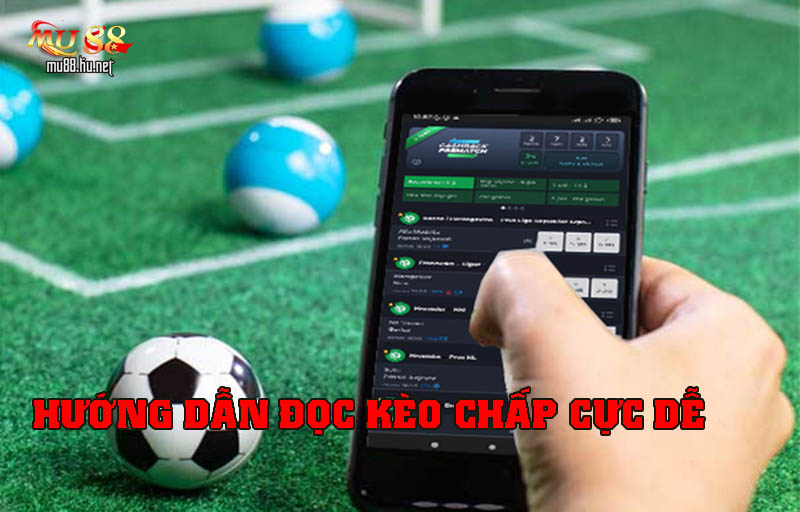 Hướng dẫn đọc kèo chấp cực dễ